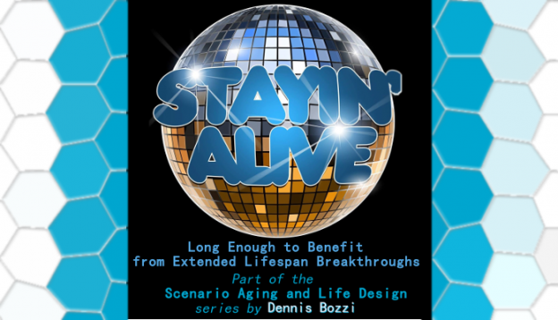 ”Stayin’ Alive” Long Enough To Benefit From Extended Lifespan Breakthroughs