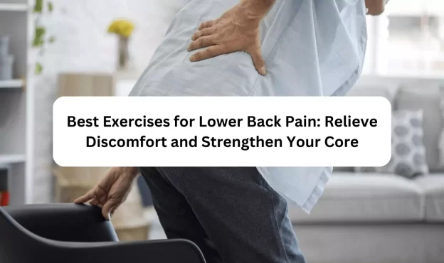 Best Exercises For Lower Back Pain: Relieve Discomfort And Strengthen Your Core